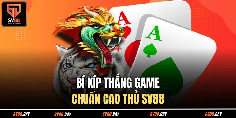 Bí kíp thắng game chuẩn cao thủ SV88