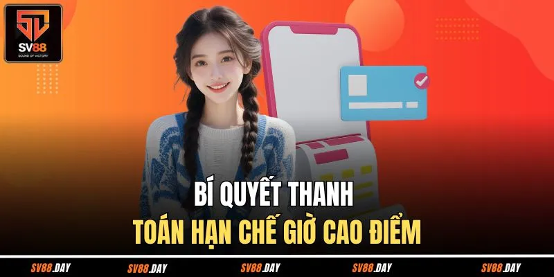 Bí quyết thanh toán hạn chế giờ cao điểm