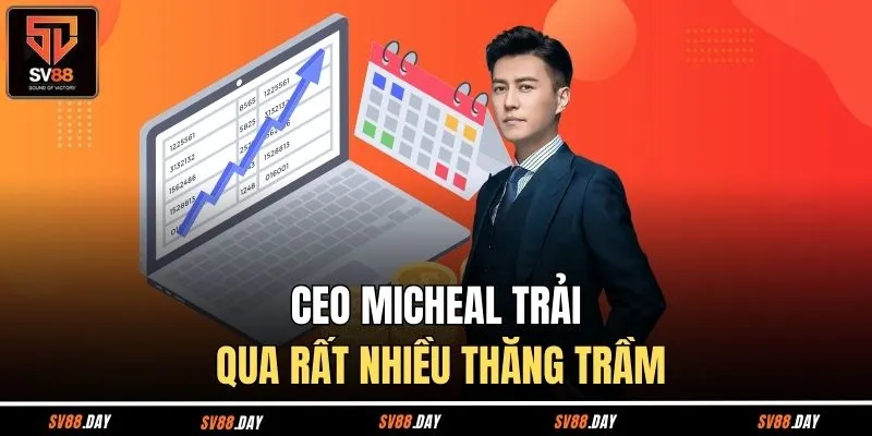CEO Micheal trải qua rất nhiều thăng trầm