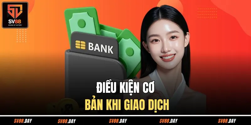 Điều kiện cơ bản khi giao dịch