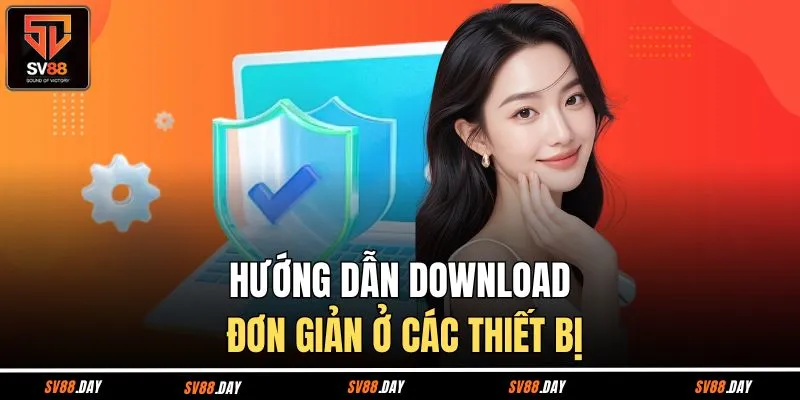 Hướng dẫn download đơn giản ở các thiết bị
