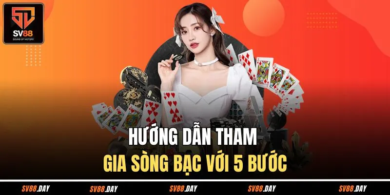 Hướng dẫn tham gia sòng bạc với 5 bước