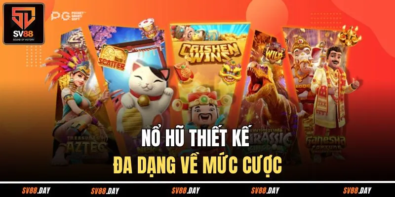 Nổ hũ thiết kế đa dạng về mức cược