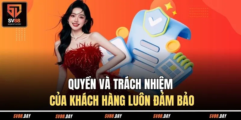 Quyền và trách nhiệm của khách hàng luôn đảm bảo