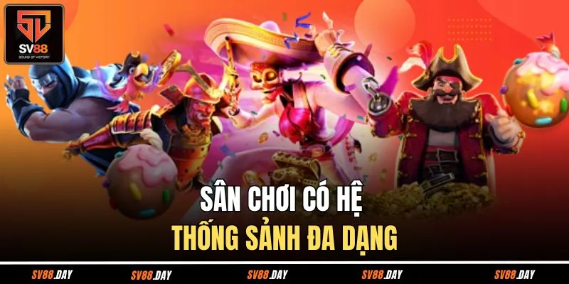 Sân chơi có hệ thống sảnh đa dạng